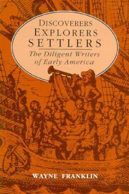 Discoverers, Explorers, Settlers : The Diligent Writers of Early America