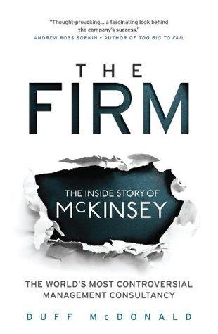 The Firm - The Inside Story Of McKinsey, The World's Most Controversial Management Consultancy - Thryft