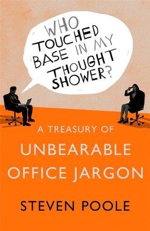 Who Touched Base in my Thought Shower? : A Treasury of Unbearable Office Jargon - Thryft