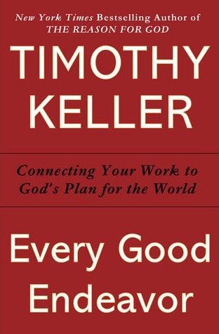 Every Good Endeavor: Connecting Your Work to God's Work - Thryft