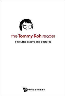 The Tommy Koh Reader: Favourite Essays and Lectures - Thryft