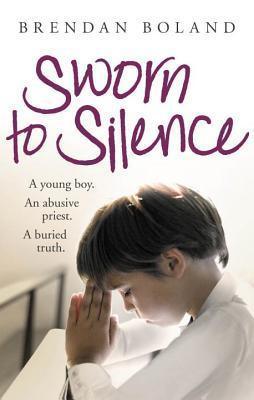 Sworn to Silence: A Young Boy, an Abusive Priest, a Buried Truth