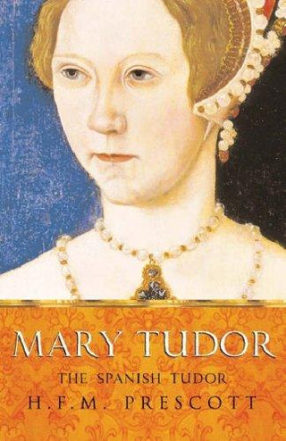 Mary Tudor - The Spanish Tudor - Thryft