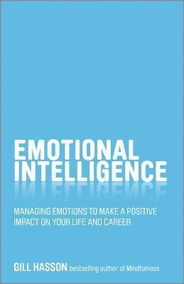 Emotional Intelligence : Managing Emotions to Make a Positive Impact on Your Life and Career - Thryft