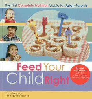 Feed Your Child Right: the First Complete Nutrition Guide for Asian Parents