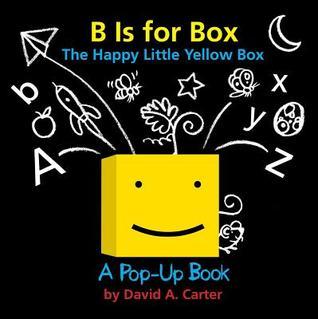 B Is for Box - The Happy Little Yellow Box: A Pop-Up Book