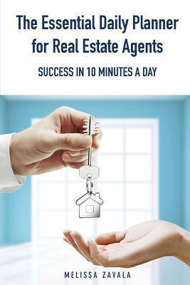 The Essential Daily Planner for Real Estate Agents : Success in 10 Minutes a Day - Thryft