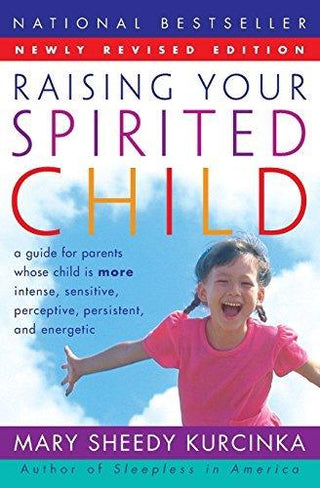 RAISING YOUR SPIRITED CHILD : A Guide for Parents Whose Child is More Intense, Sensitive, Perceptive, Persistent, And Energetic - Thryft