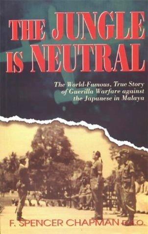 The Jungle is Neutral: The World Famous True Story of Guerilla Warfare Against the Japanese in Malaya - Thryft