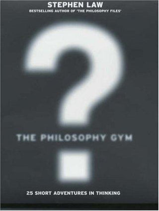 The Philosophy Gym : 25 Short Adventures in Thinking - Thryft
