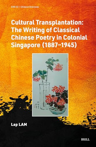 Cultural Transplantation: The Writing of Classical Chinese Poetry in Colonial Singapore (1887-1945) - Chinese Overseas