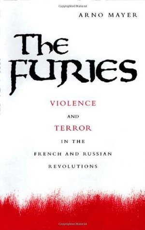 The Furies : Violence and Terror in the French and Russian Revolutions