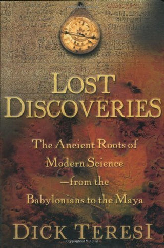 Lost Discoveries : The Multicultural Roots of Modern Science from the Babylonians to the Maya