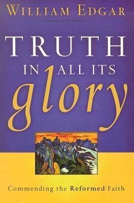 Truth In All Its Glory - Commending The Reformed Faith - Thryft