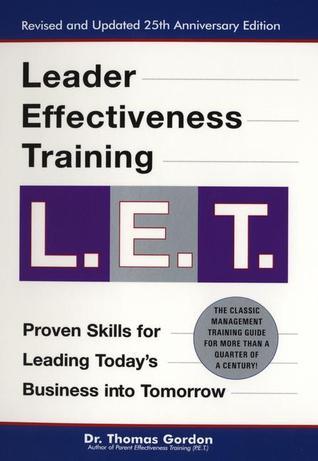 Leader Effectiveness Training: Proven Skills for Leading Today's Business Into Tomorrow