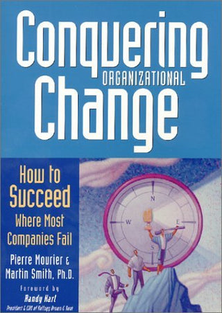 Conquering Organizational Change : How to Succeed Where Most Companies Fail