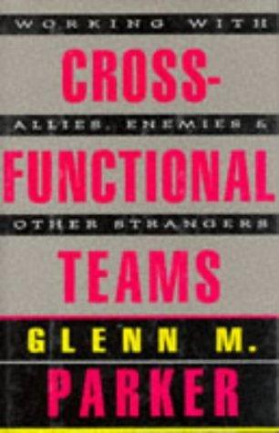 Cross Functional Teams - Working With Allies, Enemies, And Other Strangers (Includes One Copy Each Of Tool Kit & Book)