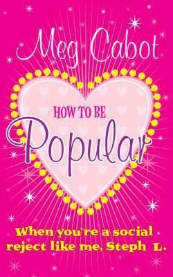How to be Popular : ... when you're a social reject like me, Steph L.!