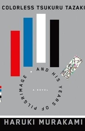 Colorless Tsukuru Tazaki and His Years of Pilgrimage : A novel