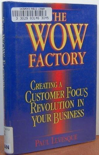 The Wow Factory: Creating a Customer Focus Revolution in Your Business - Thryft