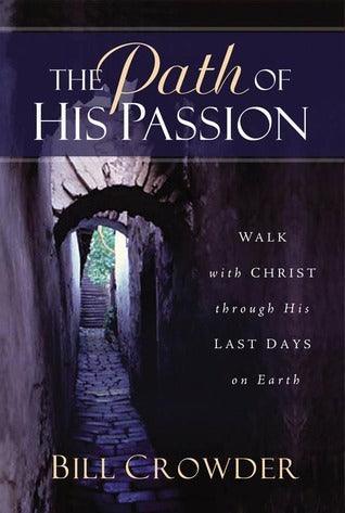 The Path of His Passion : Walk with Christ Through His Last Days on Earth - Thryft