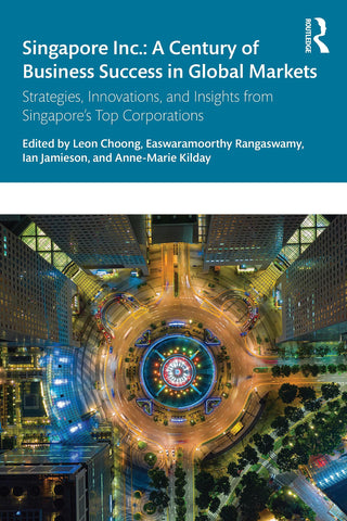 Singapore Inc: A Century of Business Success in Global Markets - Strategies, Innovations, and Insights from Singapore's Top Corporations