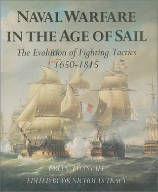 Naval Warfare in the Age of Sail: The Evolution of Fighting Tactics, 1650-1815
