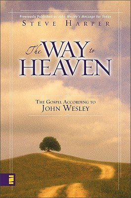 The Way to Heaven: The Gospel According to John Wesley