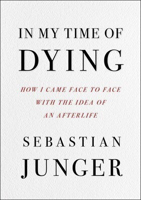 In My Time of Dying: How I Came Face-to-Face With the Idea of an Afterlife