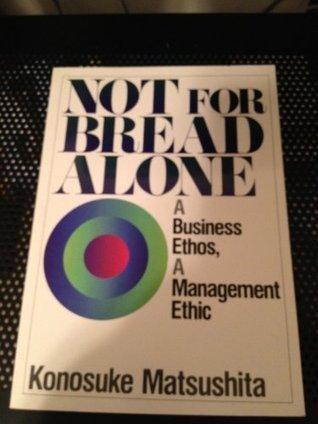 Not for Bread Alone [Paperback] Konosuke Matsushita - Thryft