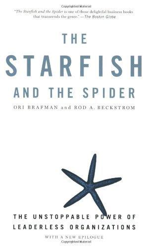 The Starfish And The Spider : The Unstoppable Power of Leaderless Organizations - Thryft