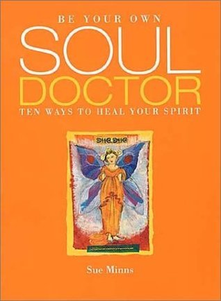 Be Your Own Soul Doctor: Ten Ways to Heal Your Spirit