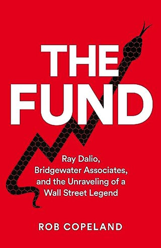 The Fund: Ray Dalio, Bridgewater Associates and the Unraveling of a Wall Street Legend