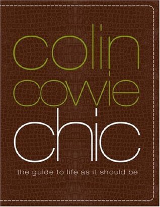 Colin Cowie Chic : The Guide to Life as It Should Be