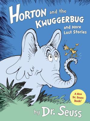 Horton and the Kwuggerbug and More Lost Stories