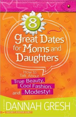 8 Great Dates for Moms and Daughters : How to Talk About True Beauty, Cool Fashion, and...Modesty!