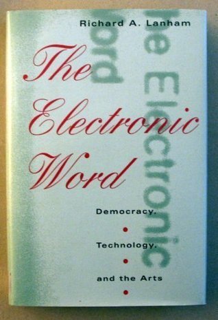 The Electronic Word : Democracy, Technology and the Arts