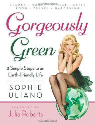 Gorgeously Green: 8 Simple Steps to an Earth-Friendly Life - Thryft