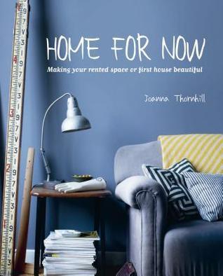 Home For Now : Making Your Rented Space or First House Beautiful