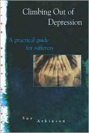 Climbing Out of Depression : A Short, Practical Guide on How to Recover from Depression - Thryft
