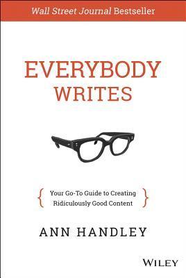 Everybody Writes: Your Go-To Guide for Creating Ridiculously Good Content