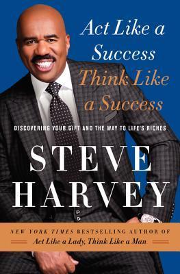 Act Like a Success, Think Like a Success : Discovering Your Gift and the Way to Life's Riches