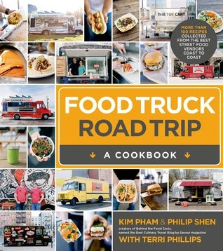 Food Truck Road Trip: A Cookbook - More Than 100 Recipes Collected from the Best Street Food Vendors Coast to Coast