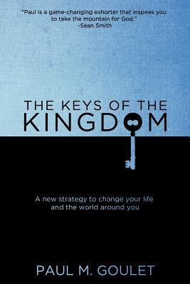 The Keys of the Kingdom: A New Strategy to Change Your Life and the World Around You
