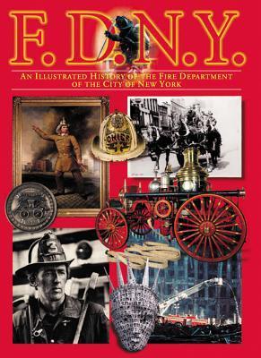 F.D.N.Y.: An Illustrated History of the Fire Department of the City of New York