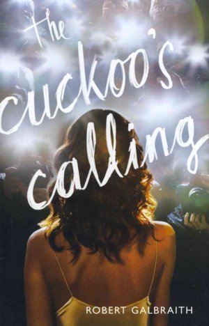 The Cuckoo's Calling : A Cormoran Strike Novel