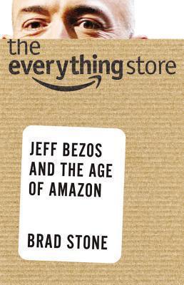 The Everything Store : Jeff Bezos and the Age of Amazon - Thryft