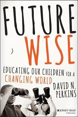 Future Wise : Educating Our Children for a Changing World - Thryft
