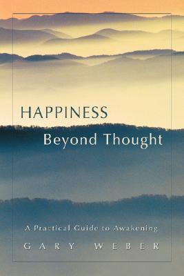 Happiness Beyond Thought: A Practical Guide to Awakening