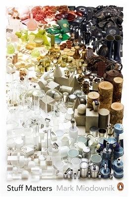 Stuff Matters : The Strange Stories of the Marvellous Materials that Shape Our Man-made World - Thryft
